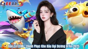 Bắn Cá EE88 – Chinh Phục Kho Báu Đại Dương Bí Ẩn 2025