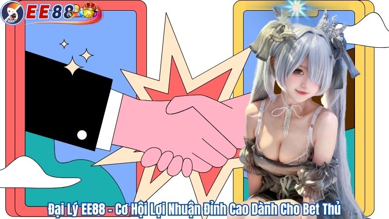 Đại Lý EE88 – Cơ Hội Lợi Nhuận Đỉnh Cao Dành Cho Bet Thủ