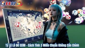 Tỷ Lệ Lô Đề EE88 – Cách Tính 3 Miền Chuẩn Không Cần Chỉnh
